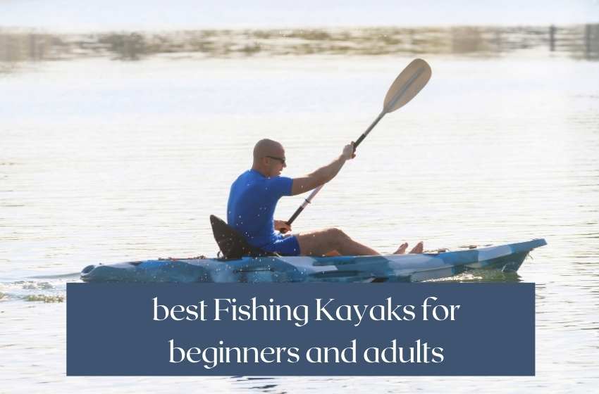 best Fishing Kayaks for beginners and adults